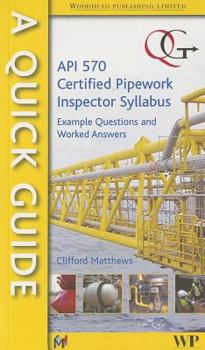 Paperback A Quick Guide to API 570 Certified Pipework Inspector Syllabus: Example Questions and Worked Answers Book