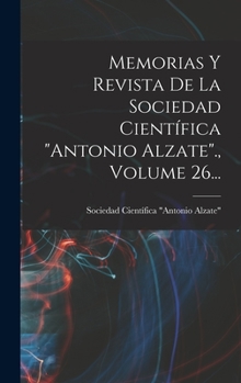 Hardcover Memorias Y Revista De La Sociedad Científica "antonio Alzate"., Volume 26... [Spanish] Book