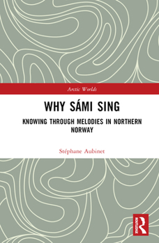 Hardcover Why Sámi Sing: Knowing through Melodies in Northern Norway Book