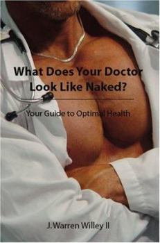 Paperback What Does Your Doctor Look Like Naked?: Your Guide to Optimal Health Book