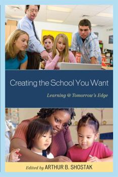 Hardcover Creating the School You Want: Learning @ Tomorrow's Edge Book