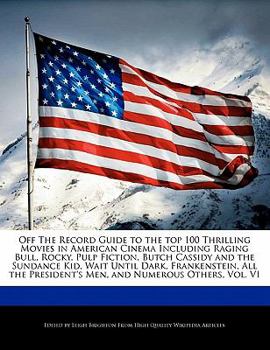 Paperback Off the Record Guide to the Top 100 Thrilling Movies in American Cinema Including Raging Bull, Rocky, Pulp Fiction, Butch Cassidy and the Sundance Kid Book