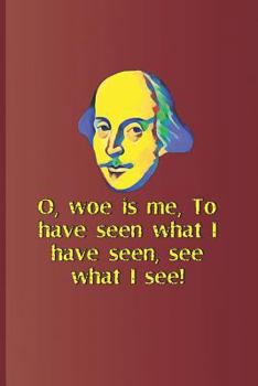 Paperback O, Woe Is Me, to Have Seen What I Have Seen, See What I See!: A Quote from Hamlet by William Shakespeare Book