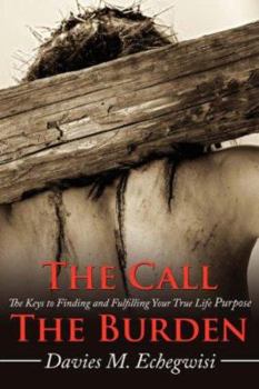 Paperback The Call the Burden: The Keys to Finding and Fulfilling Your True Life Purpose Book