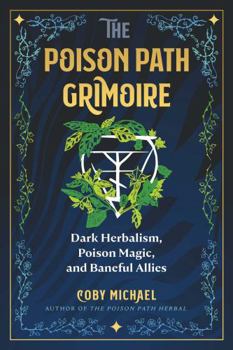 Paperback The Poison Path Grimoire: Dark Herbalism, Poison Magic, and Baneful Allies Book