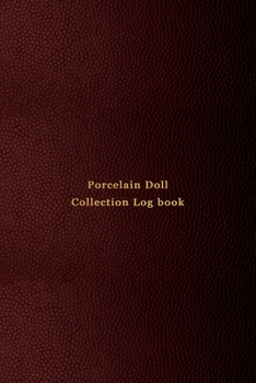 Paperback Porcelain Doll Collection Log book: Inventory keeping notebook journal for doll collectors - For keeping notes, tracking and recording your collectabl Book