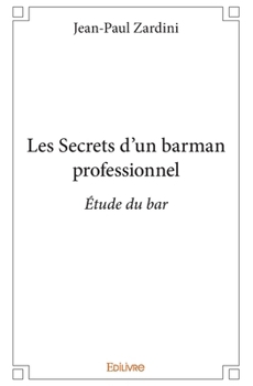 Paperback Les Secrets d'un barman professionnel: Étude du bar [French] Book