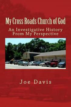 Paperback My Cross Roads Church of God: An Investigative History From My Perspective Book