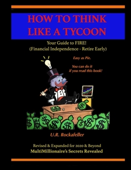 Paperback How To Think Like A Tycoon: Your Guide to FIRE! Book