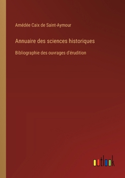 Paperback Annuaire des sciences historiques: Bibliographie des ouvrages d'érudition [French] Book