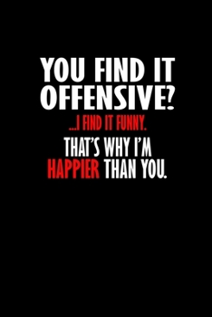 You Find It Offensive? .. I Find It Funny. That’S Why I'm Happier Than You.: Hangman Puzzles | Mini Game | Clever Kids | 110 Lined Pages | 6 X 9 In | ... X 22.86 Cm | Single Player | Funny Great Gift