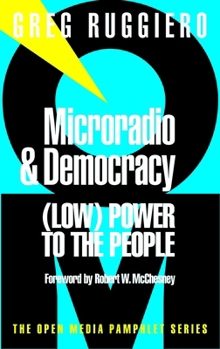 Microradio and Democracy: (Low) Power to the People (Open Media Pamphlet Series, 10)