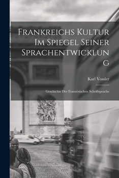 Paperback Frankreichs Kultur im Spiegel seiner Sprachentwicklung; Geschichte der französischen Schriftsprache [German] Book