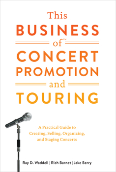 Hardcover This Business of Concert Promotion and Touring: A Practical Guide to Creating, Selling, Organizing, and Staging Concerts Book