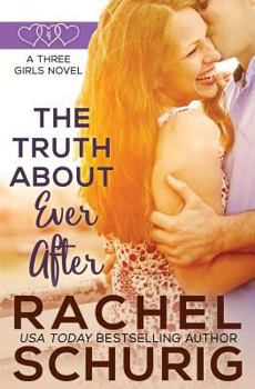 Paperback The Truth About Ever After: A Three Girls Book