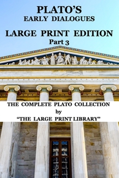 Paperback Plato's Early Dialogues - LARGE PRINT Edition - Part 3 (Translated): The Complete Plato Collection [Large Print] Book