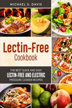 Paperback The Lectin Free Cookbook: The Best Quick and Easy Lectin Free and Electric Pressure Cooker Recipes Book