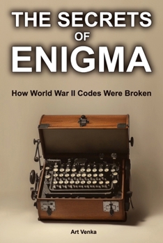 Paperback The Secrets of Enigma: How World War II Codes Were Broken Book
