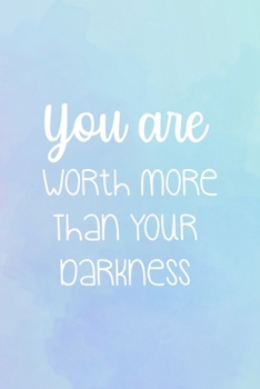 Paperback You Are Worth More Than Your Darkness: Suicide Awareness Notebook Journal Composition Blank Lined Diary Notepad 120 Pages Paperback Book