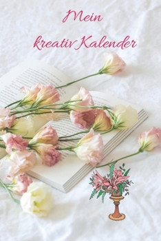 Paperback Mein kreativ Kalender: Kreativ Planer, Tagebuch, Kalender zum selbst gestalten mit vielen verschiedenen Vorlagen. [German] Book