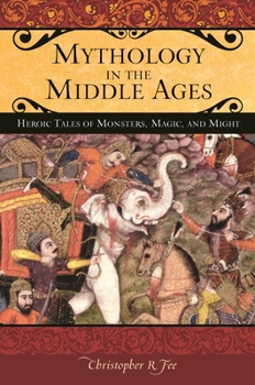Hardcover Mythology in the Middle Ages: Heroic Tales of Monsters, Magic, and Might Book