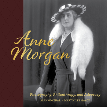 Hardcover Anne Morgan: Photography, Philanthropy, and Advocacy Book