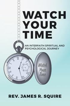 Paperback Watch Your Time: An Interfaith Spiritual And Psychological Journey Book