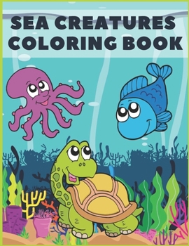 Paperback Sea Creatures Coloring Book: For Kids Toddlers Activity Books Ages 4-8 Amazing Ocean Life Book