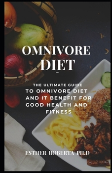 OMNIVORE DIET: COMPREHENSIVE GUIDE FOR OMNIVORE DIET AND IT BENEFIT PLUS MEAL PLAN FOR HEALTHY LIFE