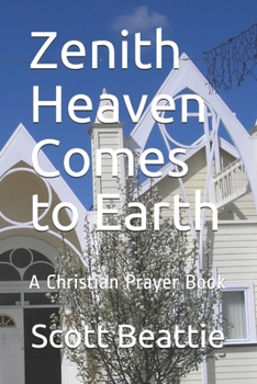 Paperback Zenith Heaven Comes to Earth: A Christian Prayer Book