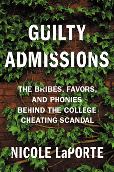 Hardcover Guilty Admissions: The Bribes, Favors, and Phonies Behind the College Cheating Scandal Book