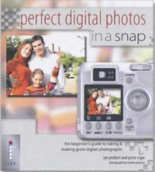 Paperback Perfect Digital Photos in a Snap! : The Beginner's Guide to Taking and Making Great Digital Photographs Book