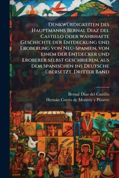 Paperback DenkwÃ1/4rdigkeiten des Hauptmanns Bernal Diaz del Castillo oder wahrhafte Geschichte der Entdeckung und Eroberung von Neu-Spanien, von einem der Entd [German] Book