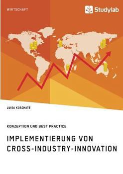 Paperback Implementierung von Cross-Industry-Innovation. Konzeption und Best Practice [German] Book