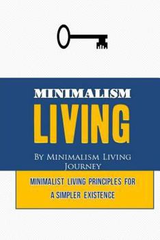 Paperback Minimalism Living: Minimalist Living Principles for a Simpler Existence (minimalism living, minimalist, declutter your mind, decluttering Book