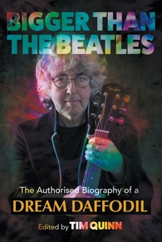 Paperback Bigger Than The Beatles: The Authorised Biography of a Dream Daffodil Book