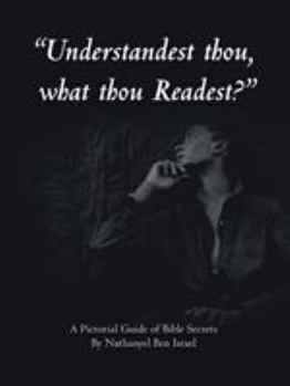 Paperback "Understandest Thou, What Thou Readest?": A Pictorial Guide of Bible Secrets Book