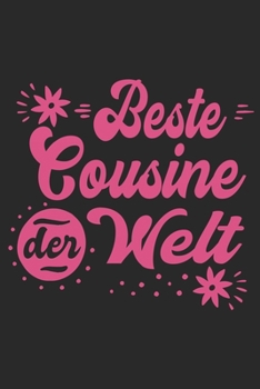 Beste Cousine Der Welt: Schönes Cooles Beste Cousine Der Welt Notizbuch | Planer | Tagebuch - DIN A5 - 120 Blanko Seiten - Lustiges Tolles Geschenk ... Werdenden Stolzen Cousinen (German Edition)
