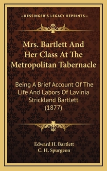 Hardcover Mrs. Bartlett And Her Class At The Metropolitan Tabernacle: Being A Brief Account Of The Life And Labors Of Lavinia Strickland Bartlett (1877) Book