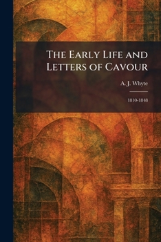 Paperback The Early Life and Letters of Cavour: 1810-1848 Book