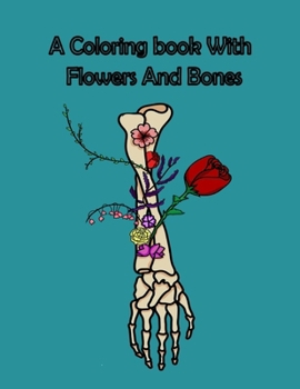 Paperback A Coloring Book With Flowers and Bones Book
