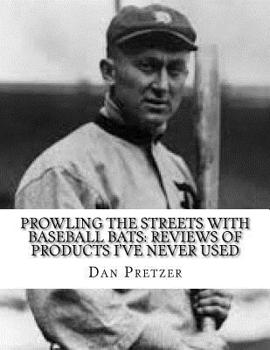 Paperback Prowling The Streets With Baseball Bats: Reviews of Products I've Never Used Book