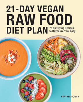 Paperback 21-Day Vegan Raw Food Diet Plan: 75 Satisfying Recipes to Revitalize Your Body Book