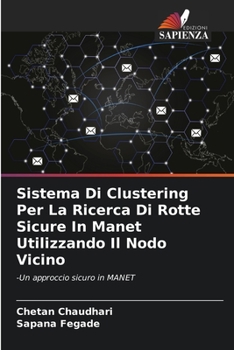 Paperback Sistema Di Clustering Per La Ricerca Di Rotte Sicure In Manet Utilizzando Il Nodo Vicino [Italian] Book