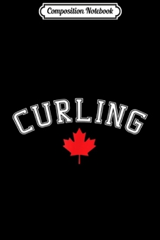 Paperback Composition Notebook: Canada Curling Gift Journal/Notebook Blank Lined Ruled 6x9 100 Pages Book