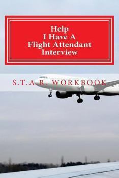 Paperback Help I Have A Flight Attendant Interview: Work Book For Your S.T.A.R Interview Book