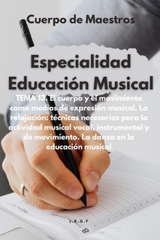 Tema 13. El cuerpo y el movimiento como medios de expresión musical. La relajación: técnicas necesarias para la actividad musical vocal, instrumental ... en la educación musical (Spanish Edition)