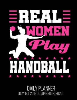 Paperback Real Women Play Handball Daily Planner July 1st, 2019 To June 30th, 2020: Player Funny Her Wife Daughter Daily Planner Book