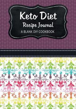 Keto Diet Recipe Journal : A Blank DIY Cookbook