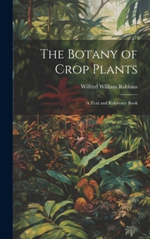 Hardcover The Botany of Crop Plants: A Text and Reference Book